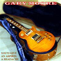  Gary Moore -- You'd Give Aspirin A Headache 